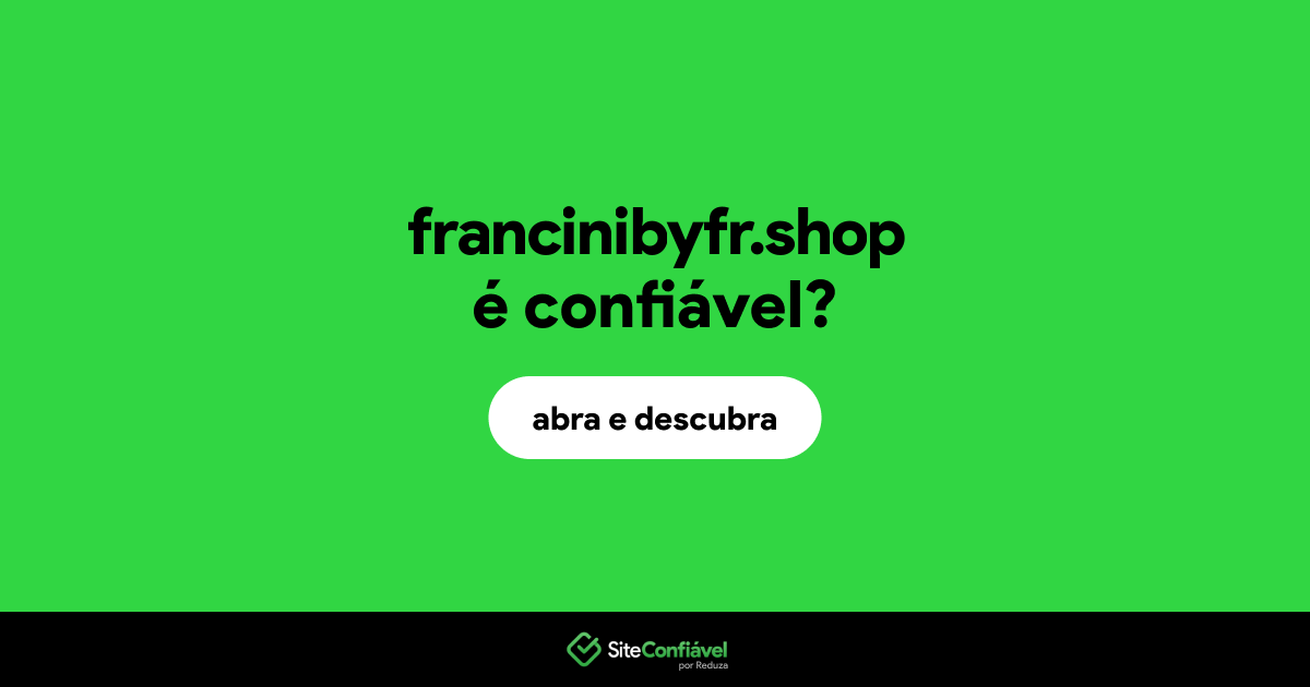 O site francinibyfr.shop é confiável?