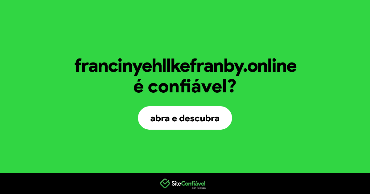 O site francinyehllkefranby.online é confiável?