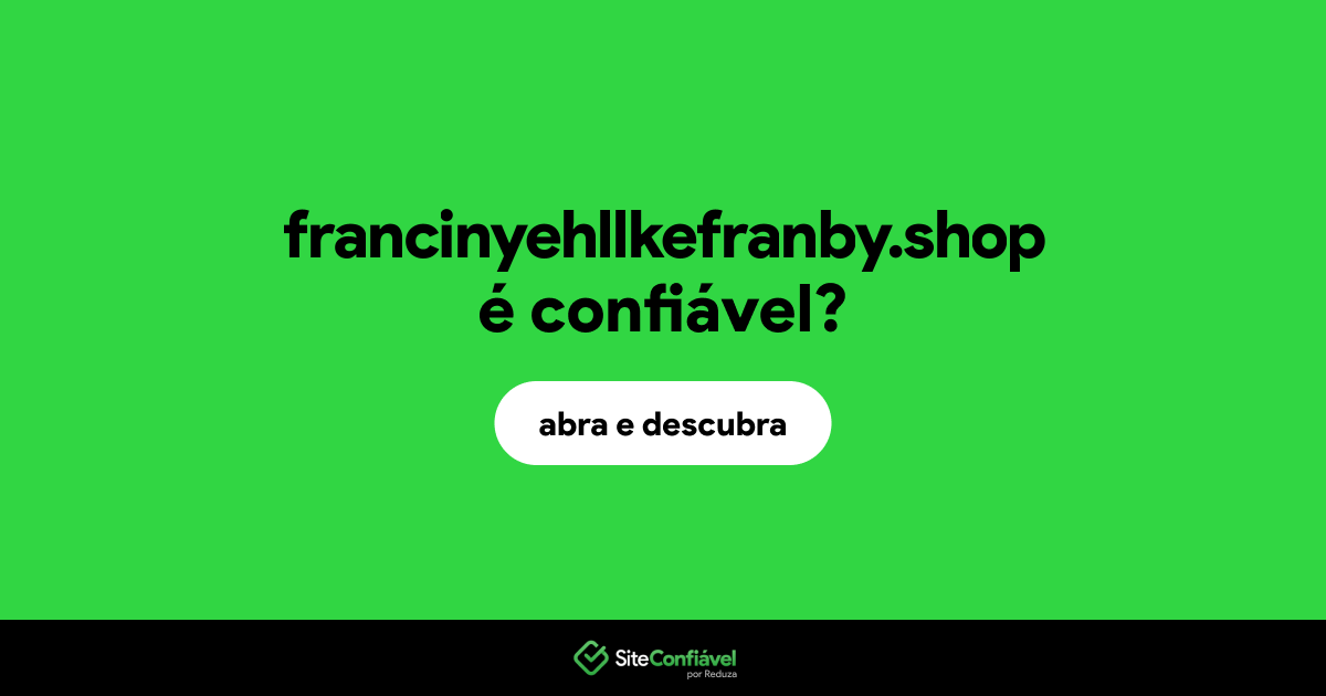 O site francinyehllkefranby.shop é confiável?