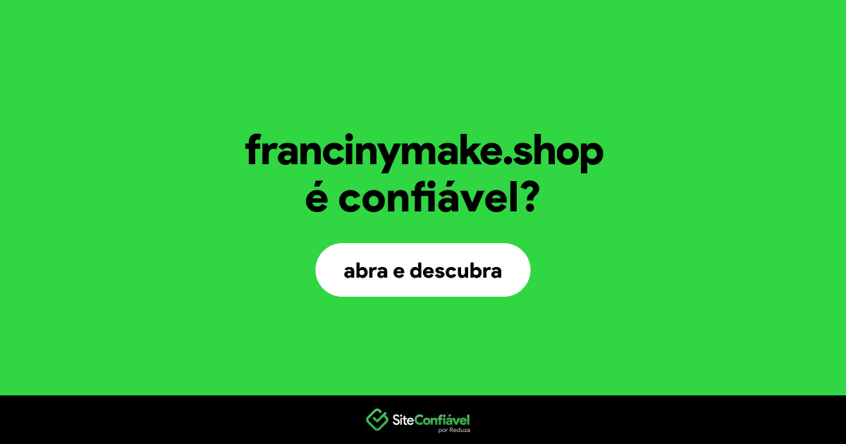 O site francinymake.shop é confiável?