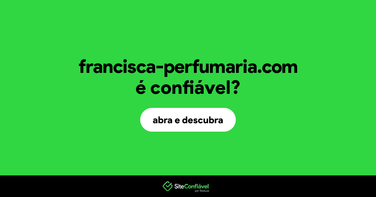 O site francisca-perfumaria.com é confiável?