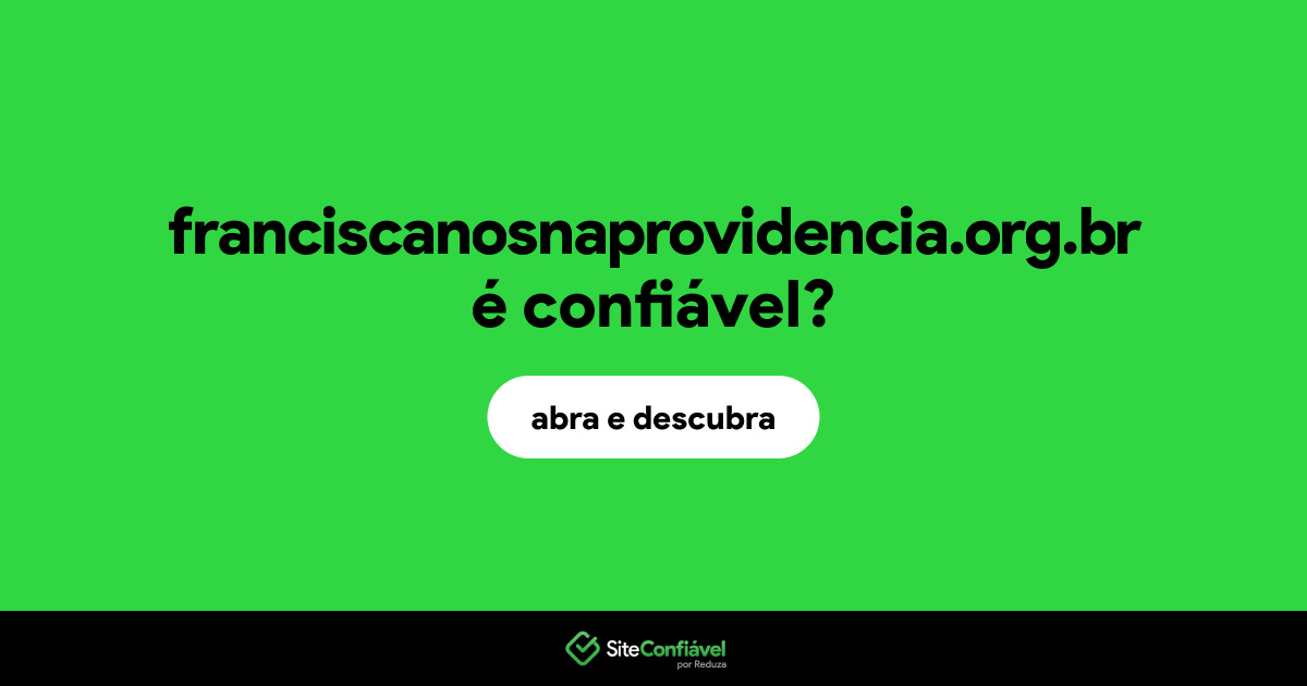 O site franciscanosnaprovidencia.org.br é confiável?