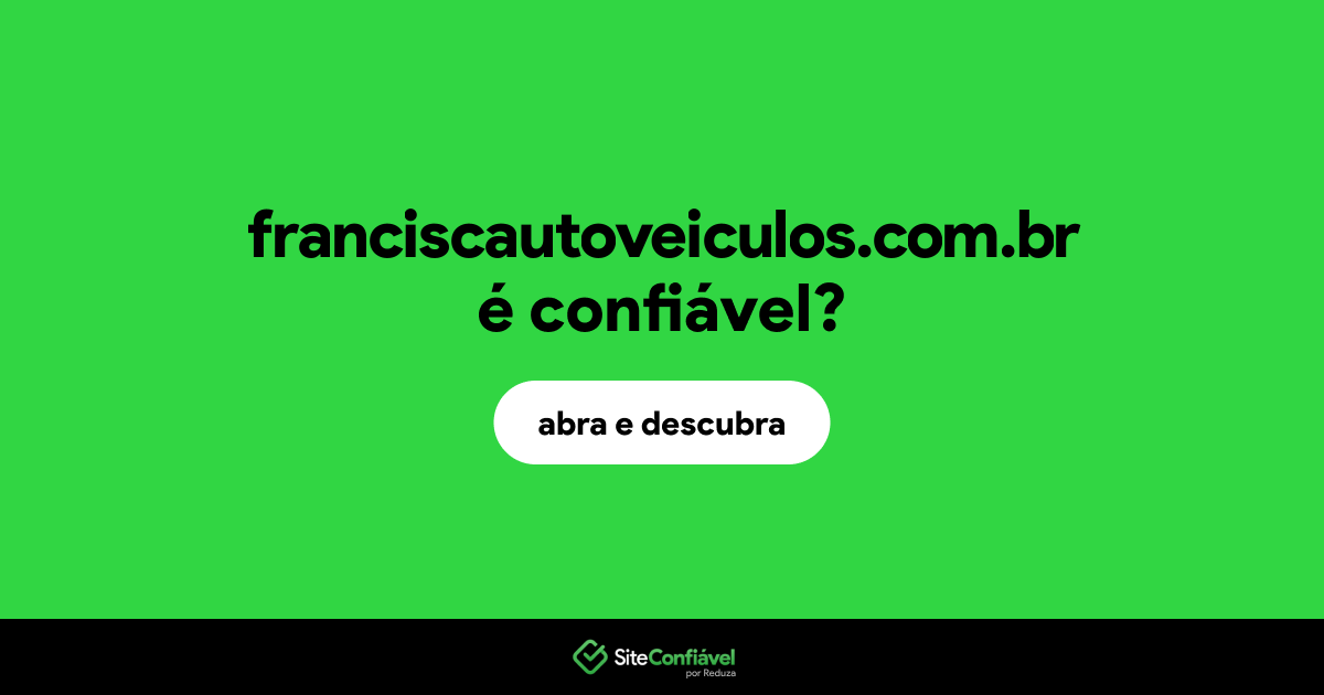 O site franciscautoveiculos.com.br é confiável?