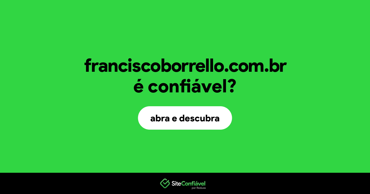 O site franciscoborrello.com.br é confiável?