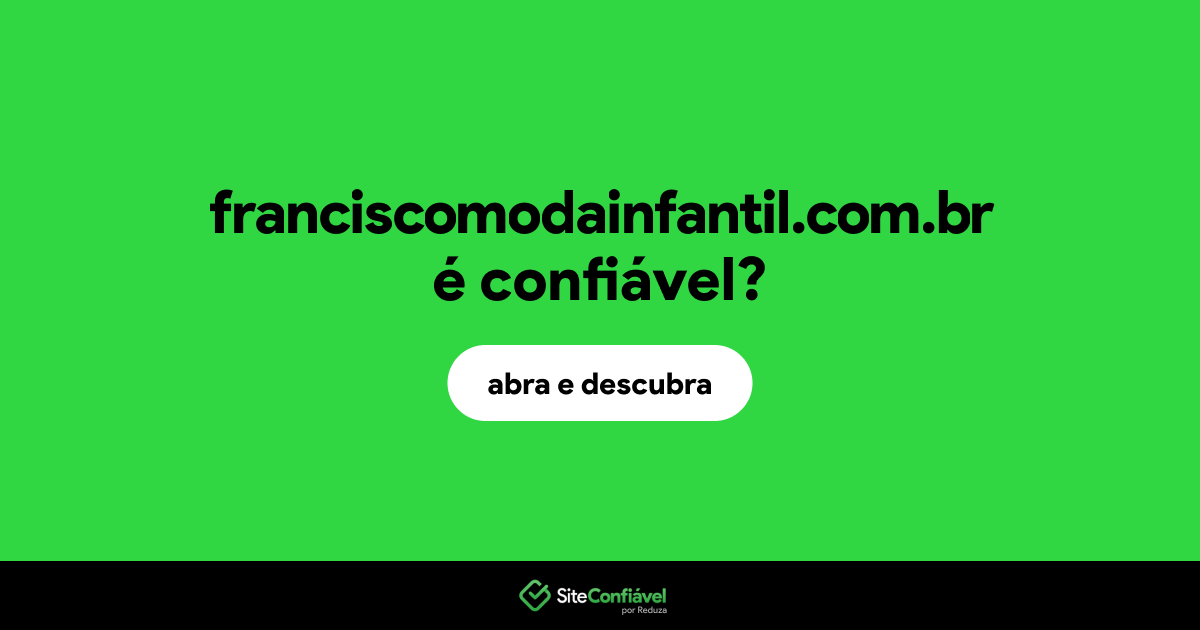 O site franciscomodainfantil.com.br é confiável?