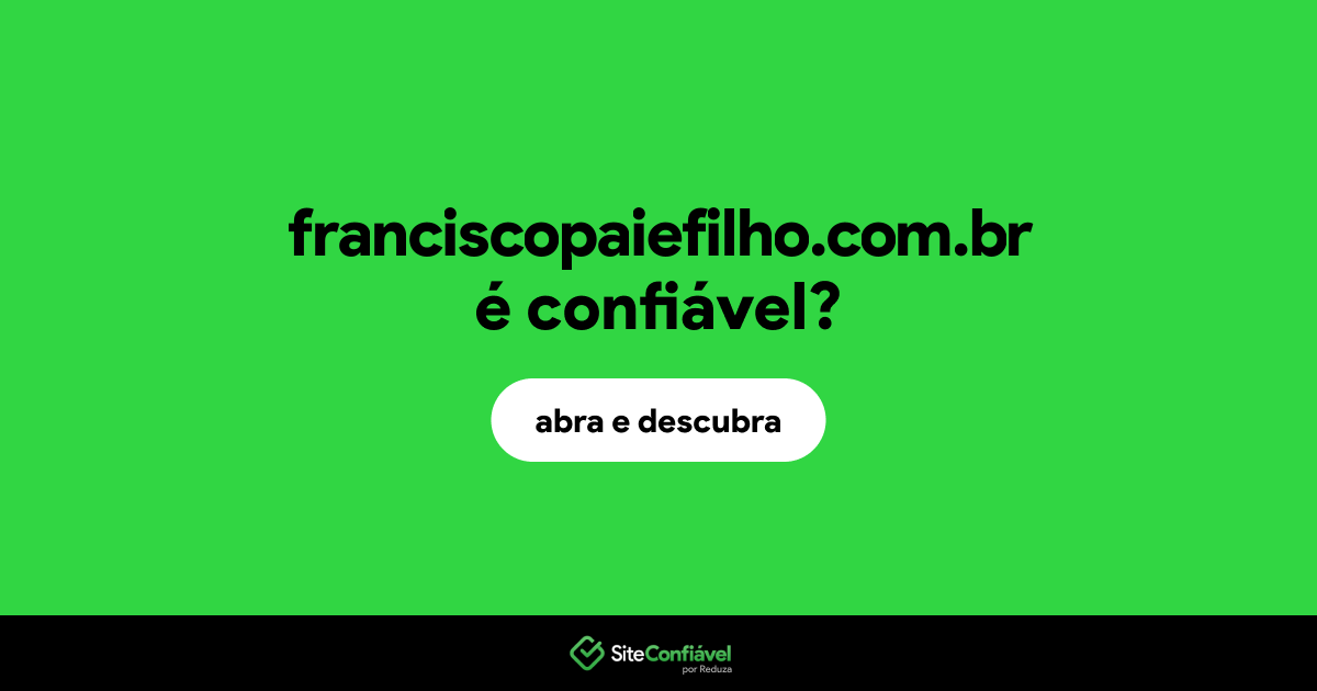 O site franciscopaiefilho.com.br é confiável?