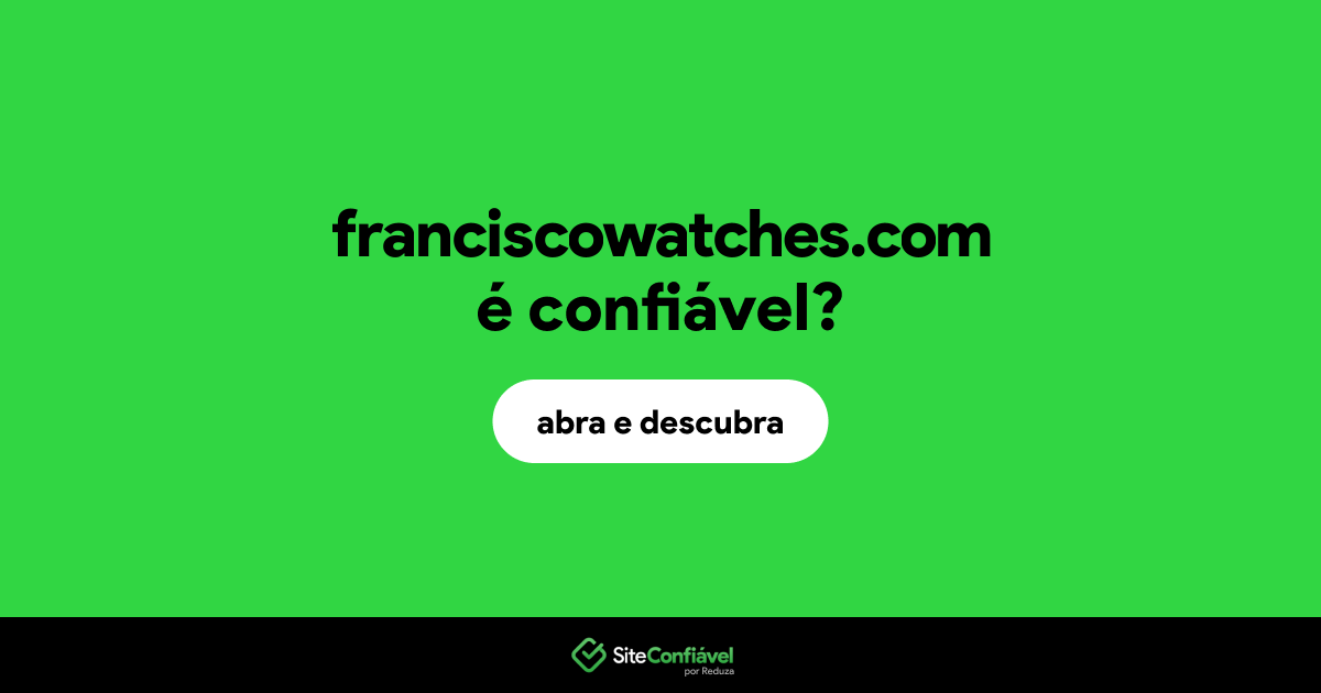 O site franciscowatches.com é confiável?