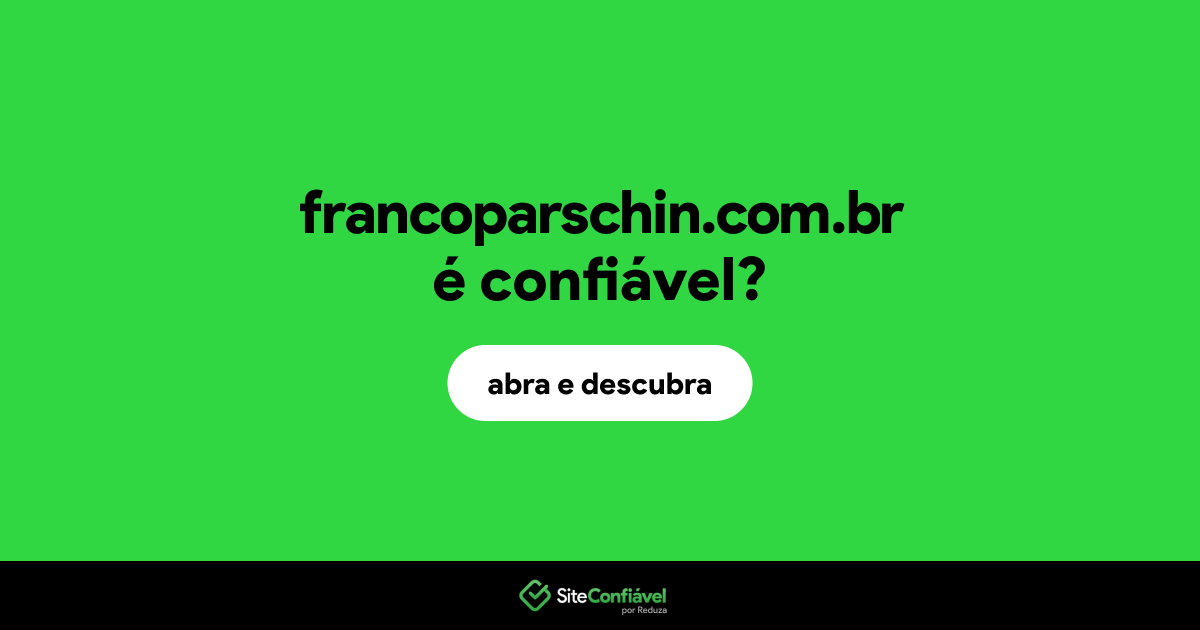 O site francoparschin.com.br é confiável?