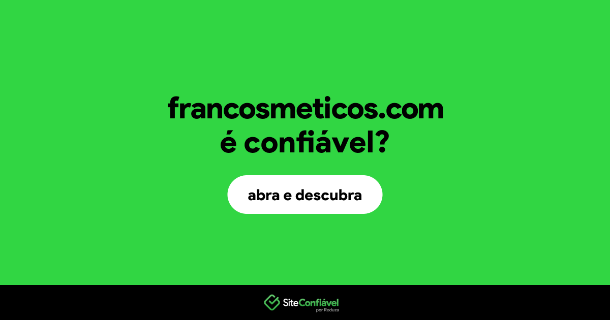 O site francosmeticos.com é confiável?