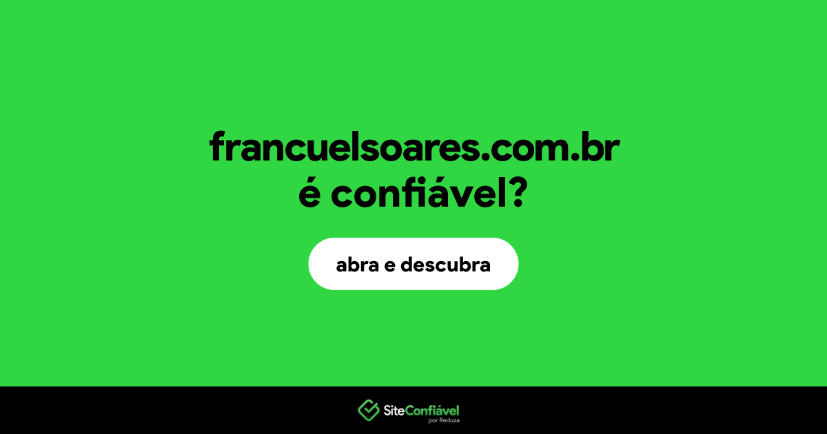 O site francuelsoares.com.br é confiável?