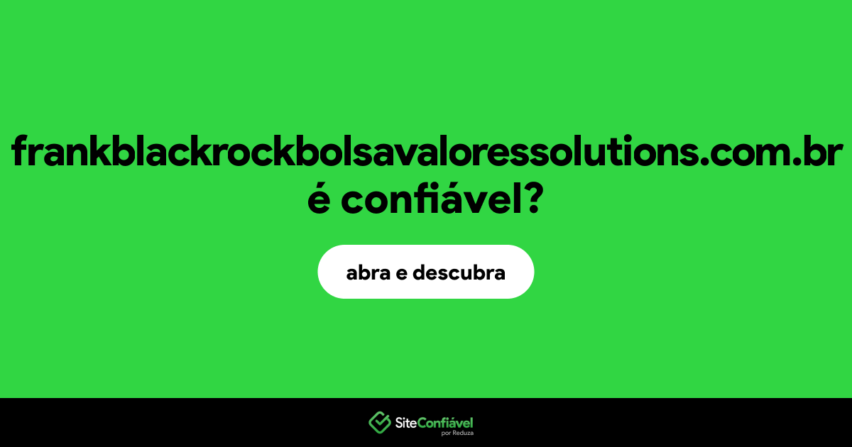 O site frankblackrockbolsavaloressolutions.com.br é confiável?