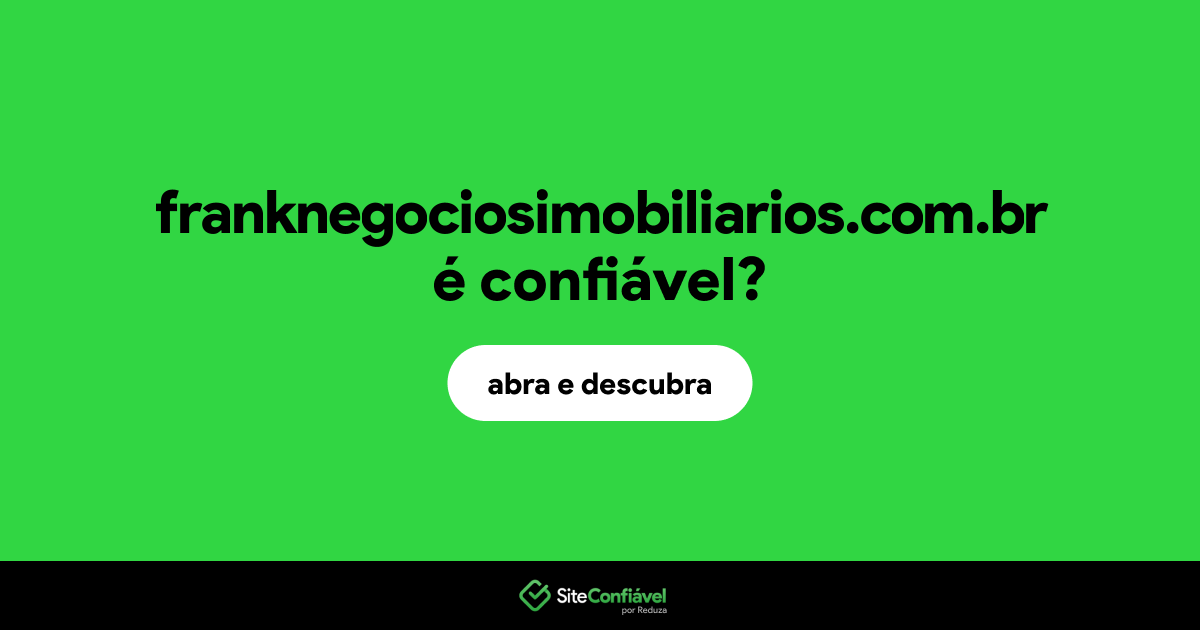 O site franknegociosimobiliarios.com.br é confiável?