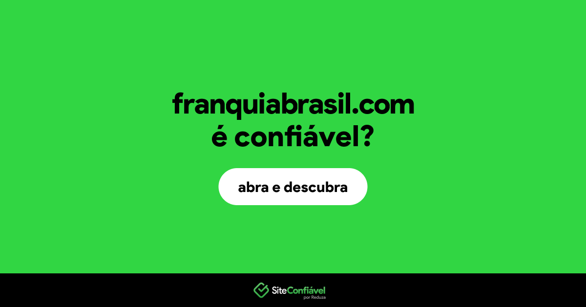 O site franquiabrasil.com é confiável?