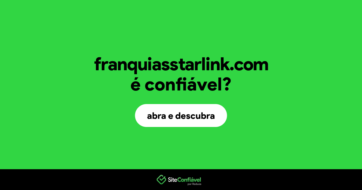 O site franquiasstarlink.com é confiável?