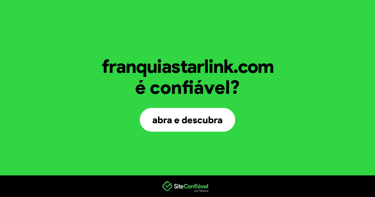 O site franquiastarlink.com é confiável?