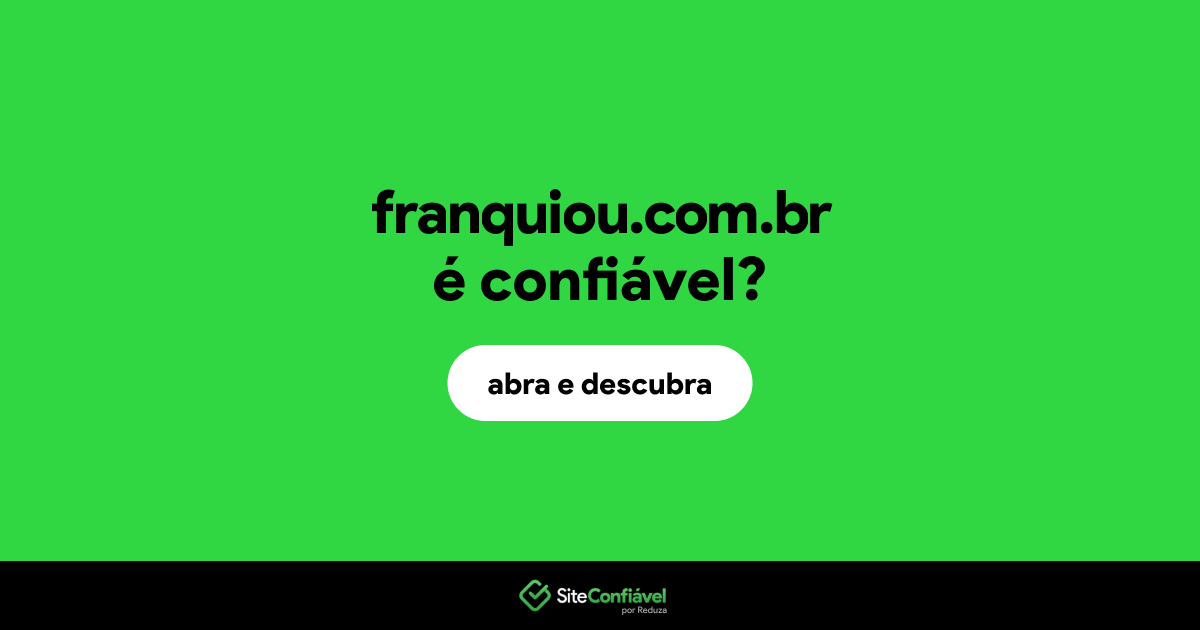 O site franquiou.com.br é confiável?