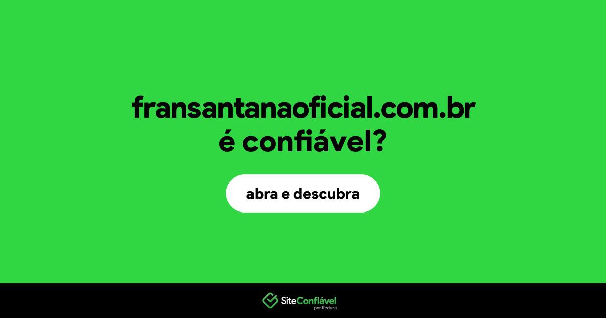 O site fransantanaoficial.com.br é confiável?