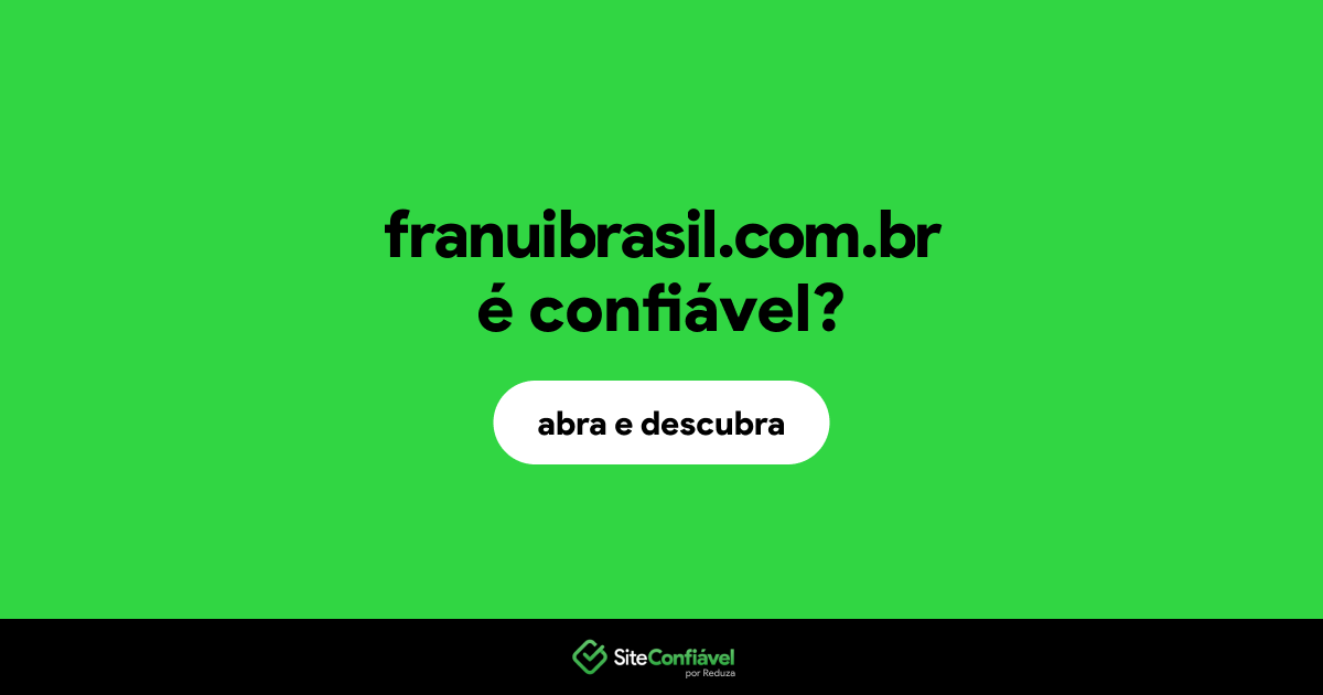 O site franuibrasil.com.br é confiável?
