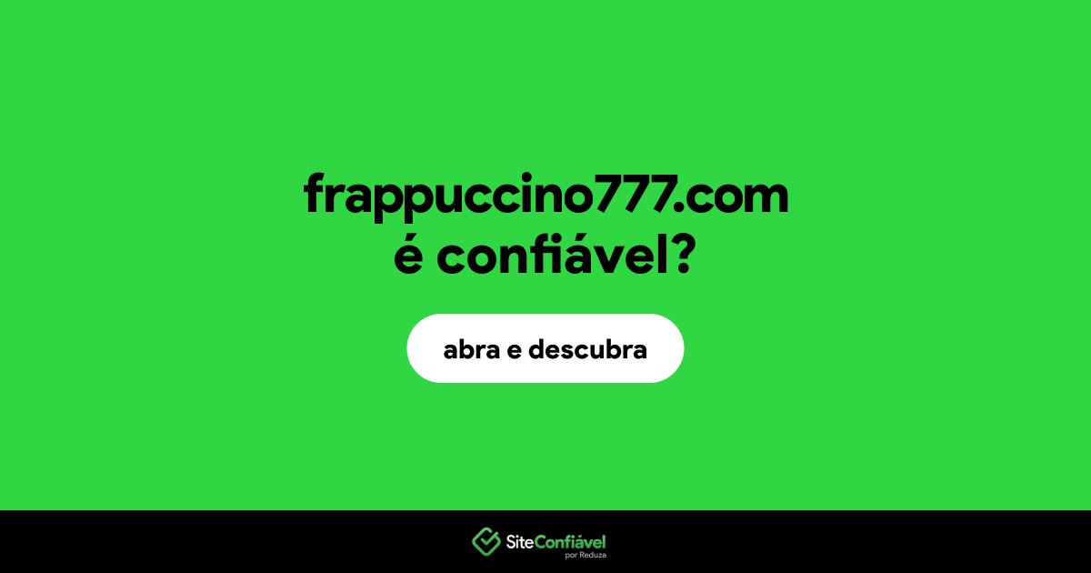 O site frappuccino777.com é confiável?