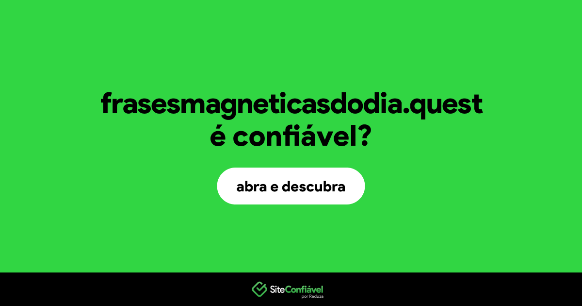 O site frasesmagneticasdodia.quest é confiável?