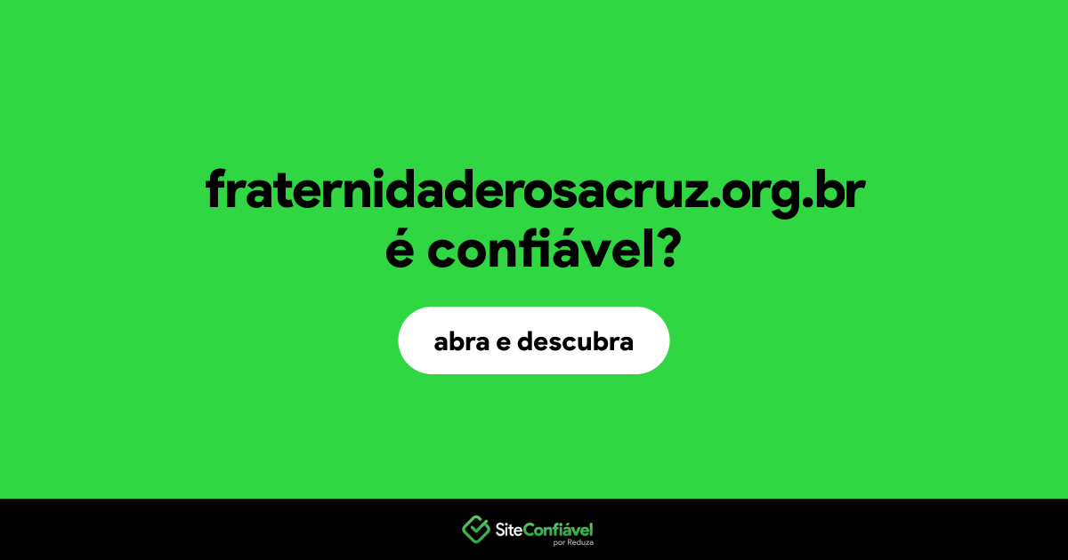 O site fraternidaderosacruz.org.br é confiável?