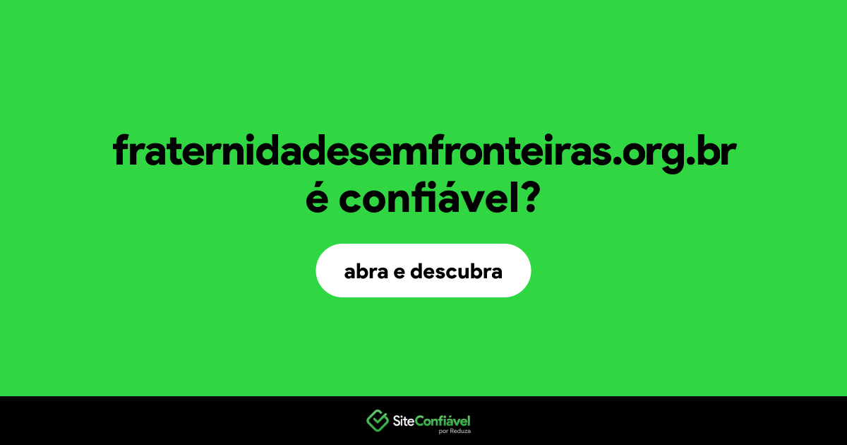 O site fraternidadesemfronteiras.org.br é confiável?