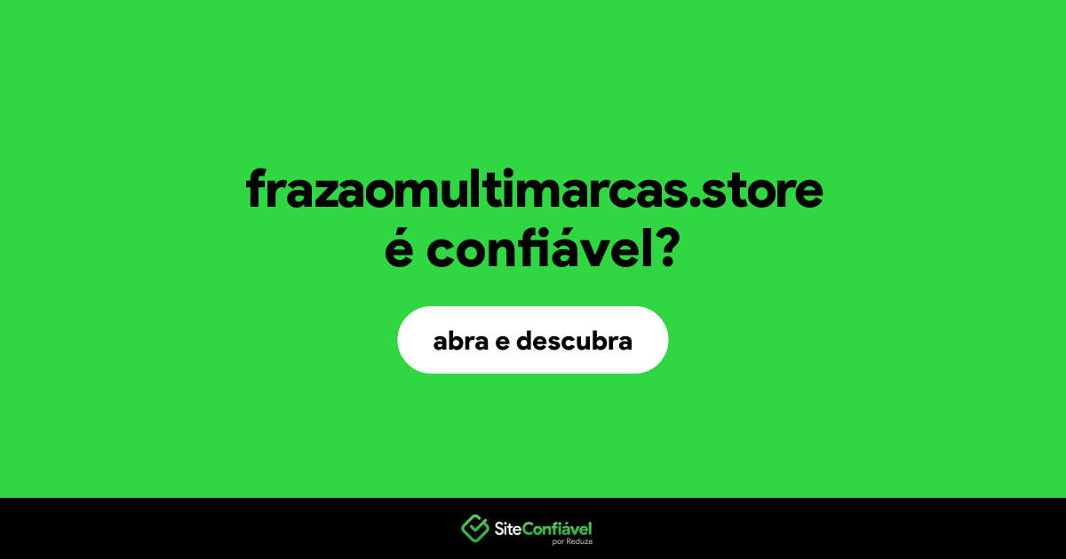 O site frazaomultimarcas.store é confiável?