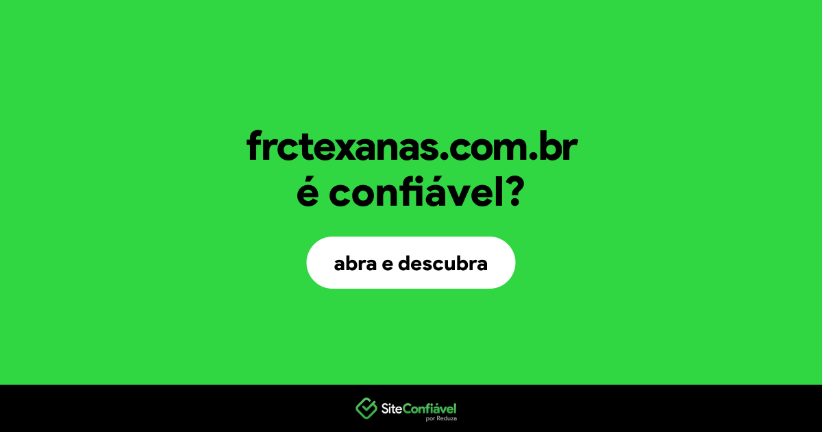 O site frctexanas.com.br é confiável?