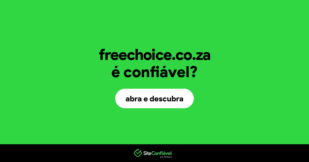 O site freechoice.co.za é confiável?