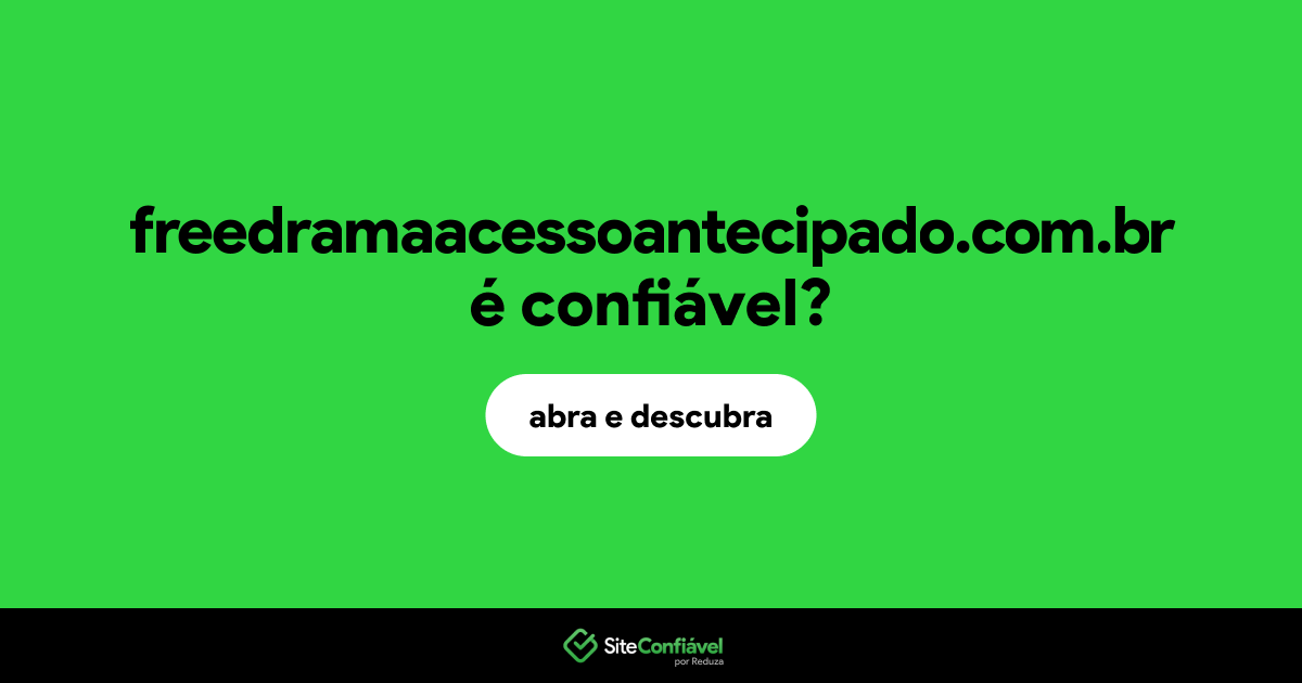 O site freedramaacessoantecipado.com.br é confiável?