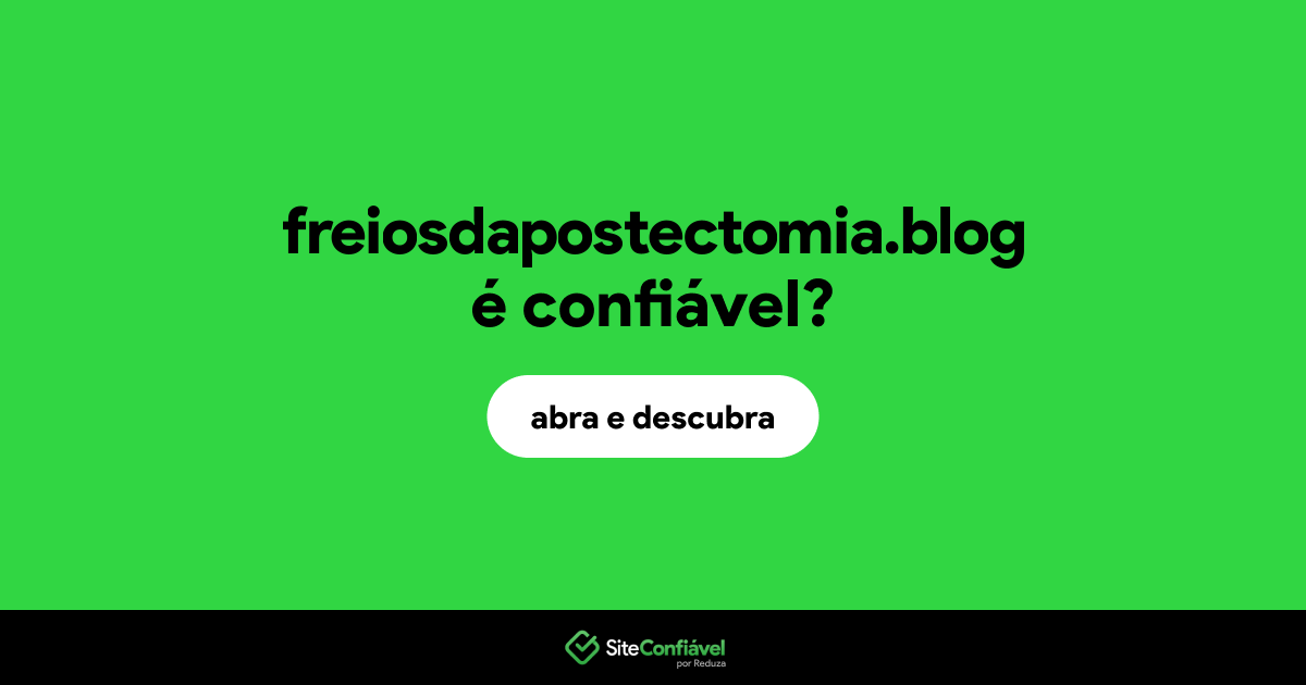 O site freiosdapostectomia.blog é confiável?