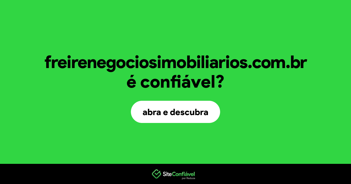 O site freirenegociosimobiliarios.com.br é confiável?