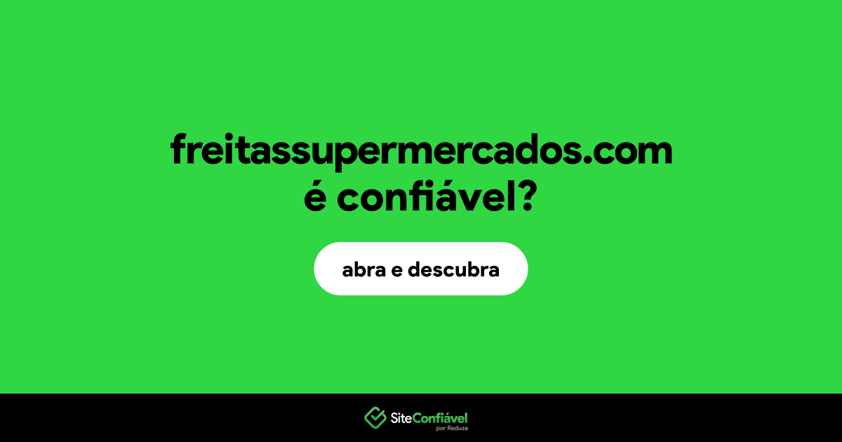 O site freitassupermercados.com é confiável?