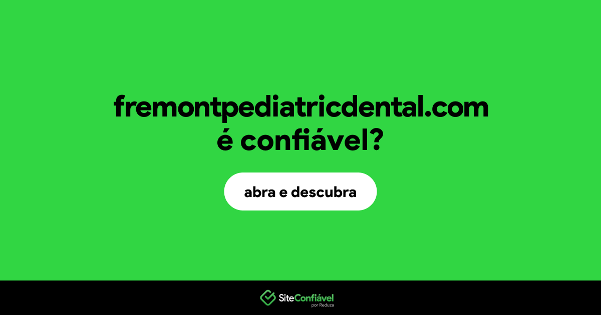 O site fremontpediatricdental.com é confiável?