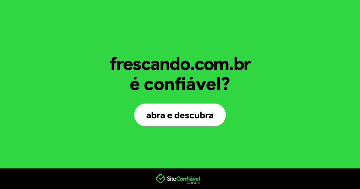 O site frescando.com.br é confiável?
