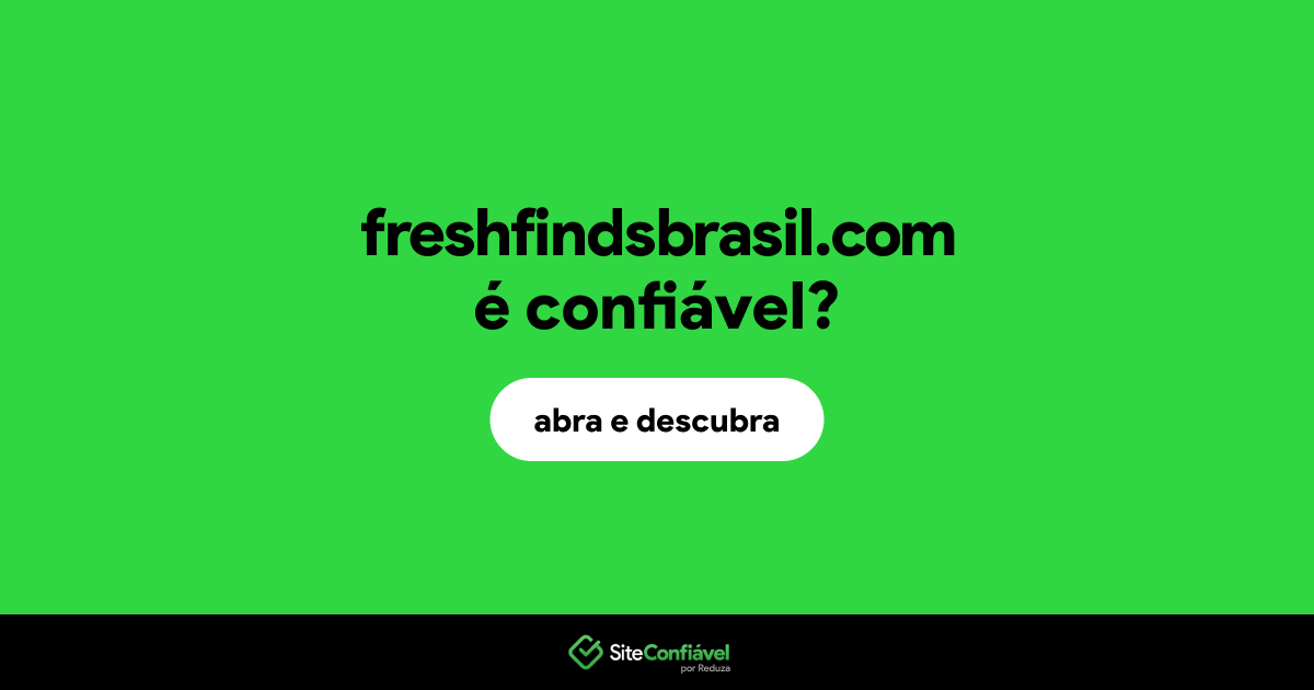 O site freshfindsbrasil.com é confiável?