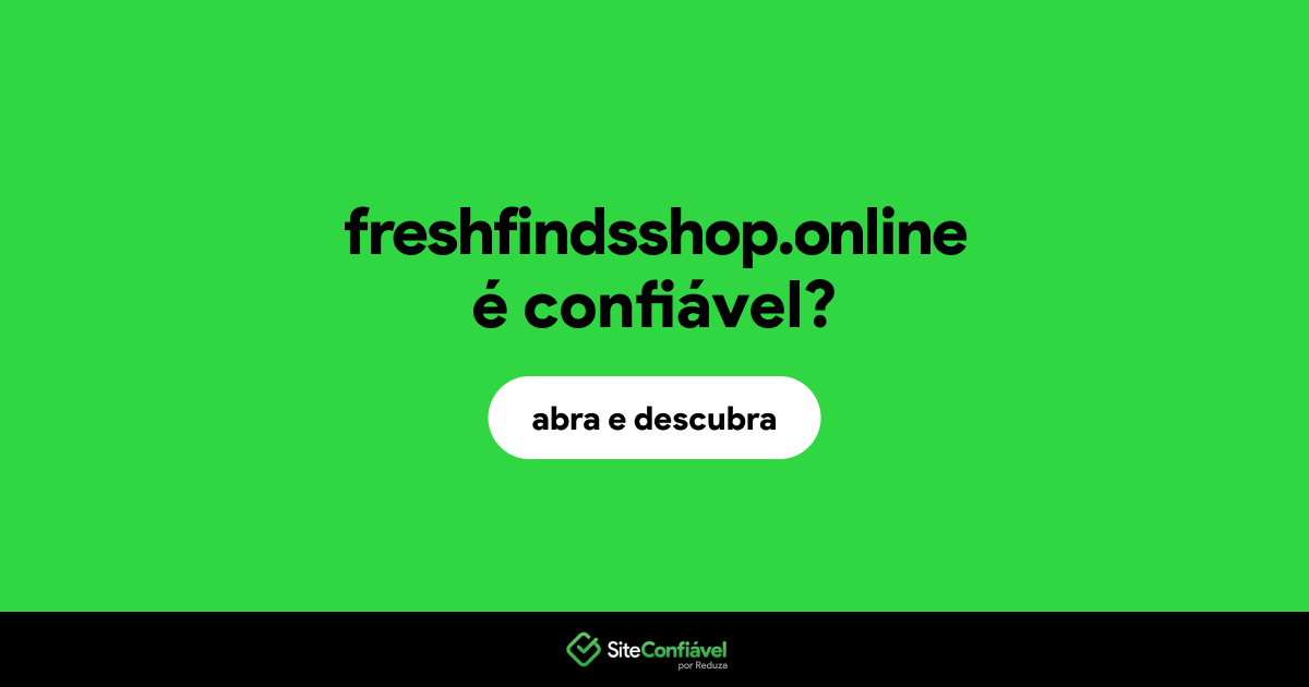 O site freshfindsshop.online é confiável?