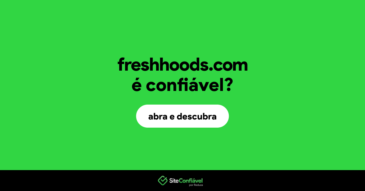 O site freshhoods.com é confiável?