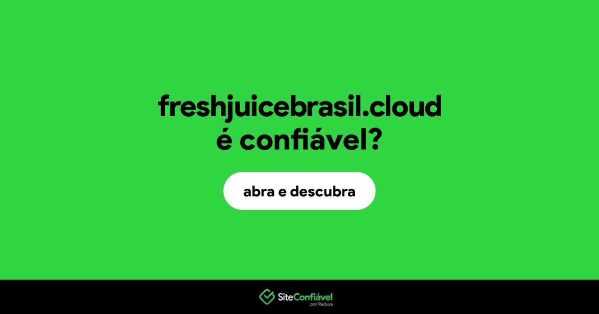 O site freshjuicebrasil.cloud é confiável?