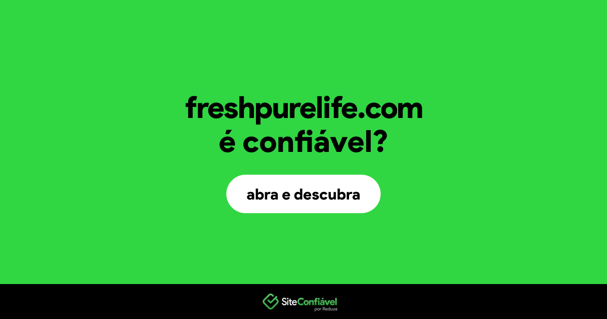 O site freshpurelife.com é confiável?