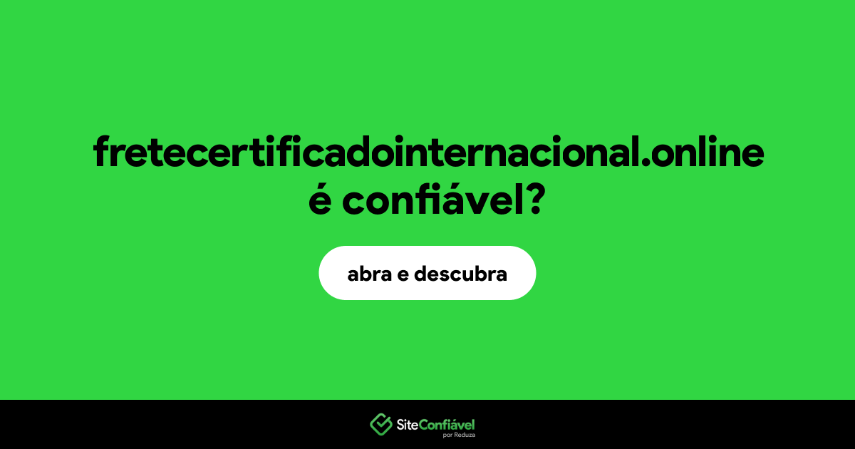 O site fretecertificadointernacional.online é confiável?