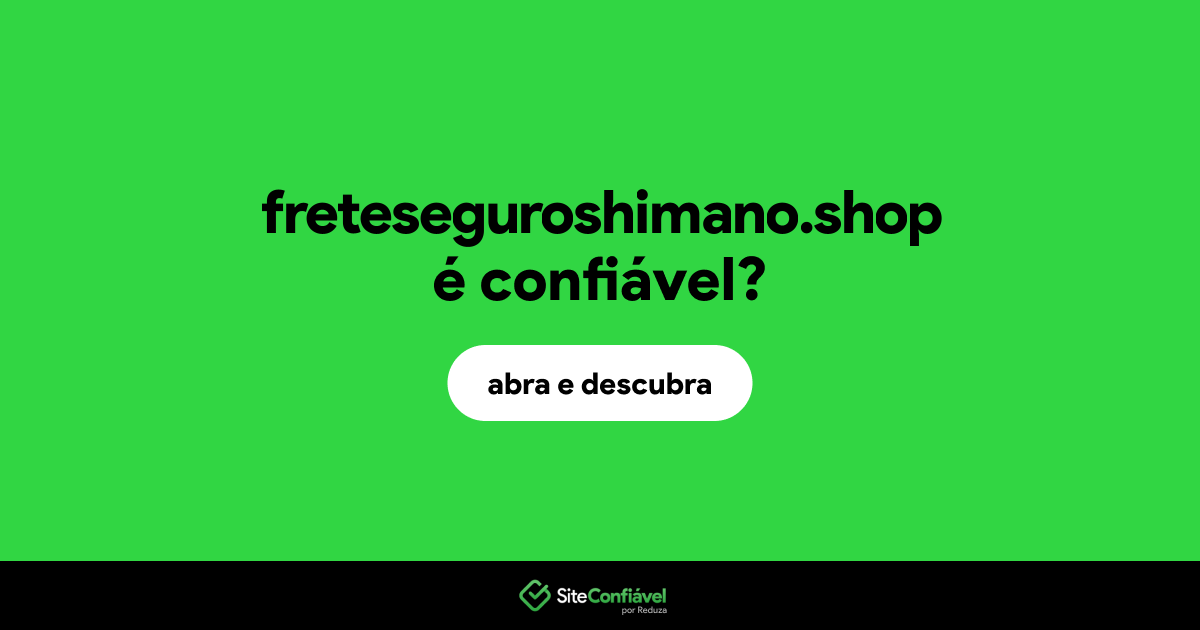 O site freteseguroshimano.shop é confiável?