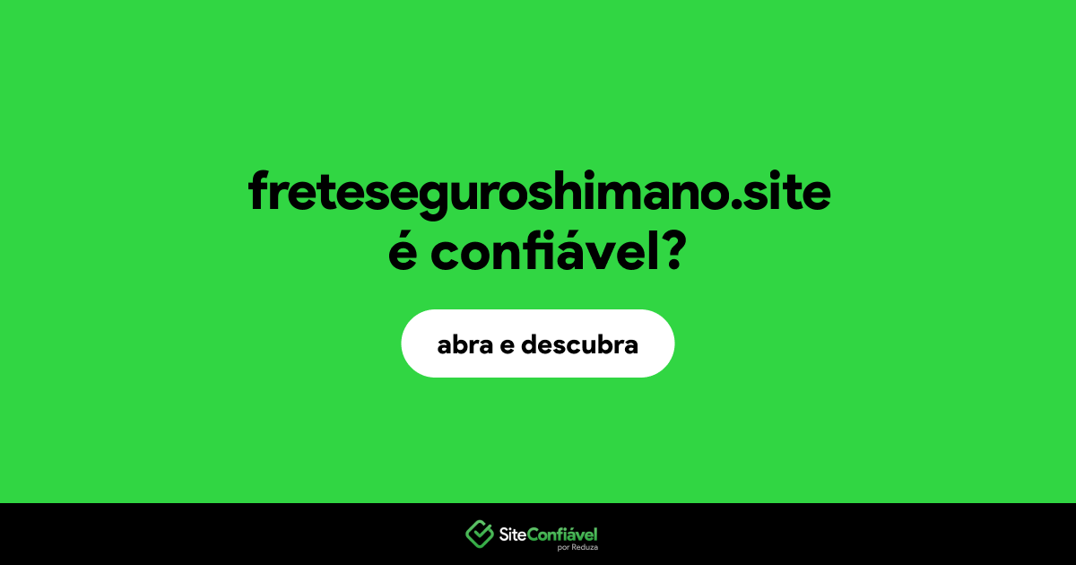 O site freteseguroshimano.site é confiável?