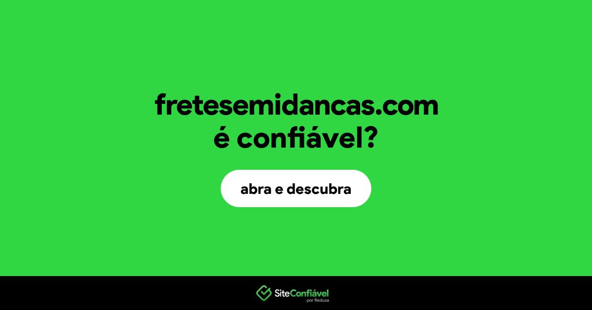 O site fretesemidancas.com é confiável?