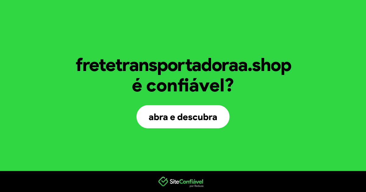 O site fretetransportadoraa.shop é confiável?