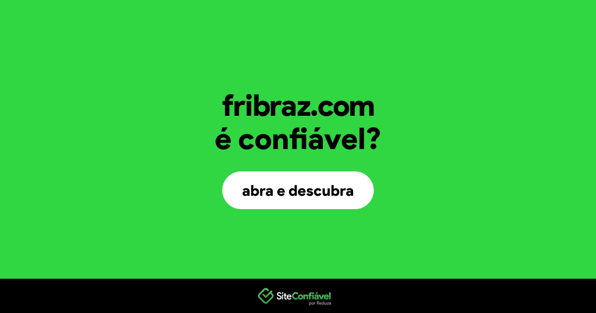 O site fribraz.com é confiável?