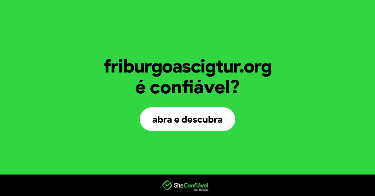 O site friburgoascigtur.org é confiável?