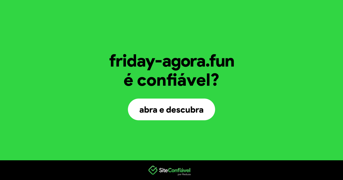 O site friday-agora.fun é confiável?
