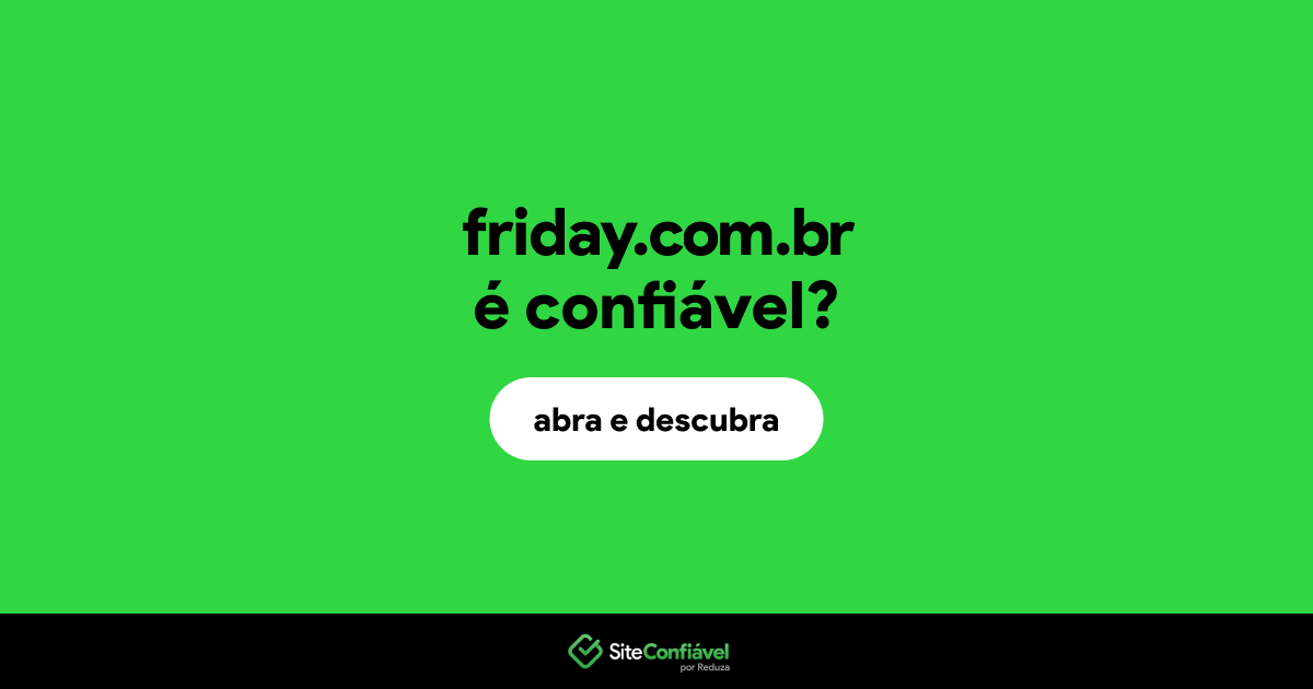 O site friday.com.br é confiável?