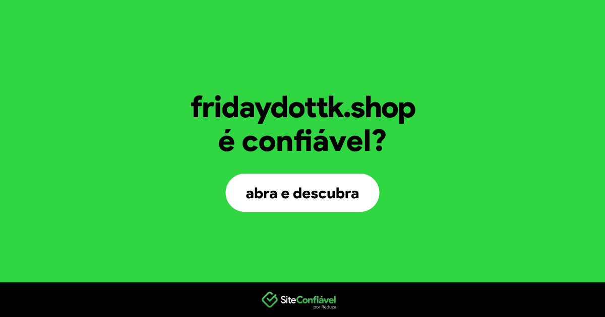 O site fridaydottk.shop é confiável?